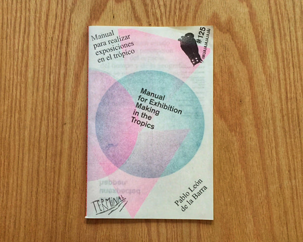 Manual for exhibition making in the Tropics / Manual para realizar exposiciones en el trópico