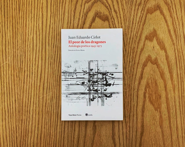 El Peor de los Dragones. Antología poética 1943-1973
