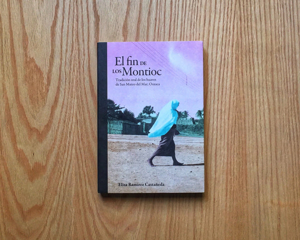 El fin de los Montioc. Tradición oral de los huaves de San Mateo del Mar, Oaxaca