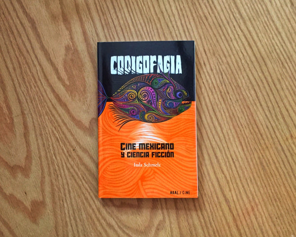 Codigofagia. Cine mexicano y ciencia ficción, Itala Schmelz