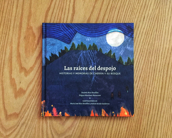 Las raíces del despojo. Historias de Cherán y su bosque