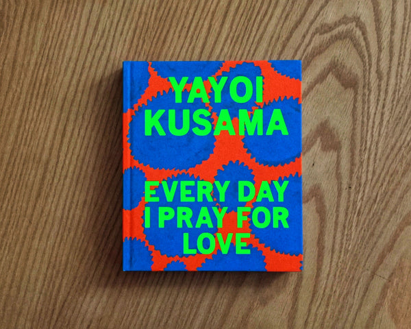 Yayoi Kusama: Every Day I Pray for Love