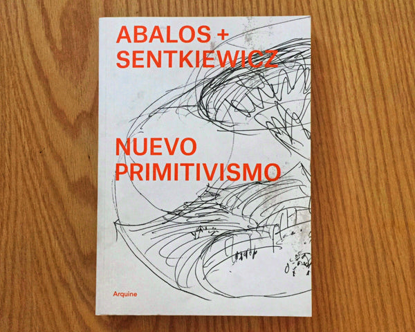 Nuevo primitivismo / New Primitivism Ábalos+Sentkiewicz