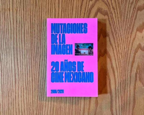 Mutaciones de la Imagen. 20 Años de Cine Mexicano