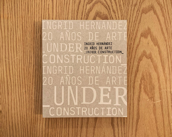 Ingrid Hernández, 20 años de arte _under construcion_