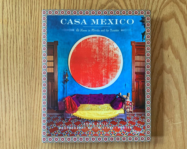 Casa México: At Home in Mérida and the Yucatán
