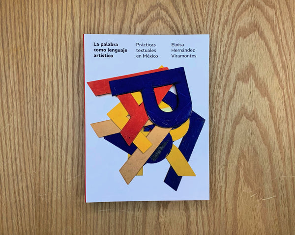 La palabra como lenguaje artístico. Prácticas textuales en México