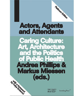 Actors, Agents and Attendants  Caring Culture: Art, Architecture and the Politics of Health