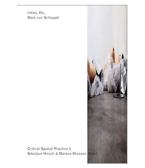 Critical Spatial Practice 5, Ickles, Etc.