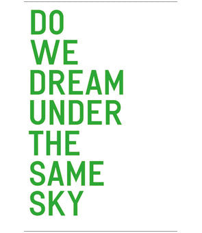DO WE DREAM UNDER THE SAME SKY?