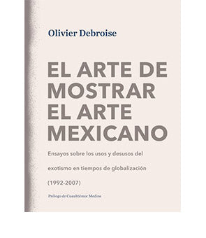 El arte de mostrar el arte mexicano, Oliver Debroise