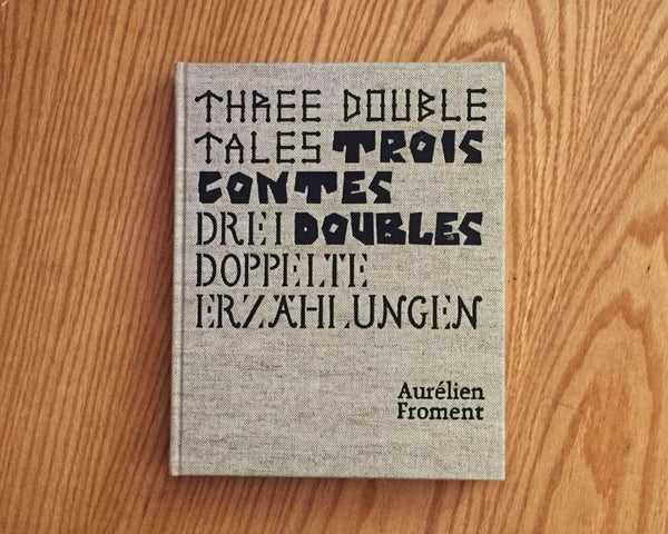 Three Double Tales  Trois contes doubles  Drei Doppelte Erzählungen — Aurélien Froment