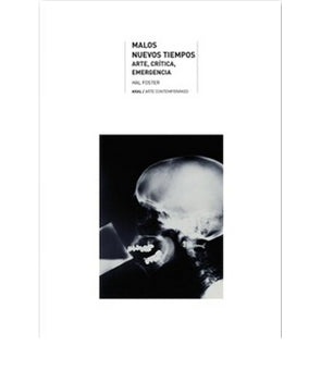 Hal Foster: Malos Nuevos Tiempos, Arte, Crítica, Emergencia
