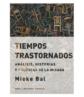 Tiempos trastornados. Análisis, historias y políticas de la mirada