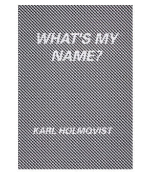 Karl Holmqvist: What's My Name?