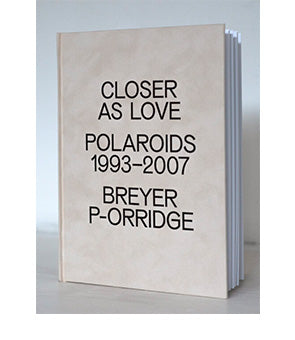 Closer as love. Polaroids 1993-2007. Breyer P-Orridge