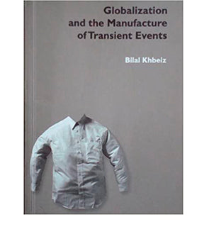 Globalization and the manufacture of transient events, Bilal Khbeiz