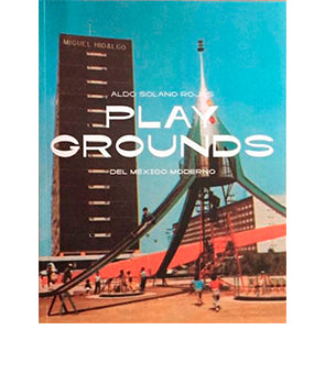 Playgrounds del México moderno, Aldo Solano Rojas