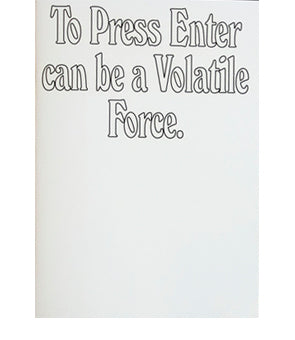 To Press Enter Can Be a Volatile Force