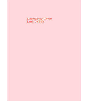 Disappearing Objects, Louis De Belle